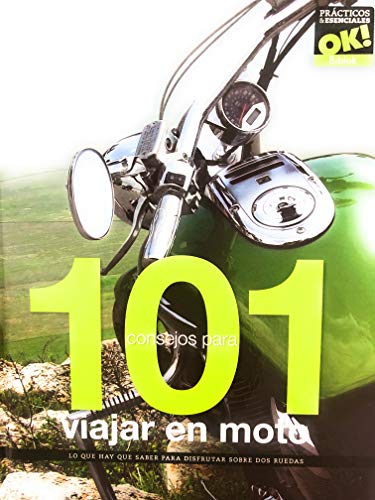 101 Consejos Para Viajar En Moto. Lo Que Hay Que Saber Para Disfrutar Sobre Dos Ruedas