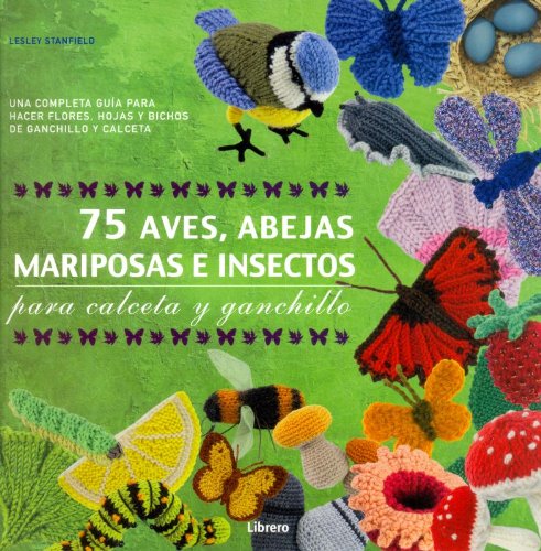 75 Aves, abejas, mariposas e insectos para calceta y ganchillo