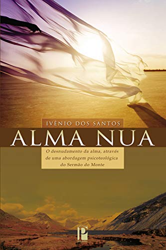 Alma nua: O desnudamento da alma, através de uma abordagem psicoteológica do Sermão do Monte (Portuguese Edition)
