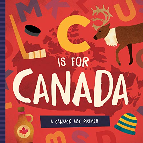 C Is for Canada: A Canuck ABC Primer [Idioma Inglés]