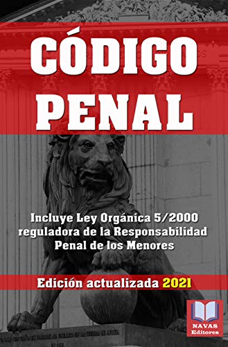CODIGO PENAL. Edición actualizada 2021. Incluye Ley Orgánica 5/2000 reguladora de la Responsabilidad Penal de los Menores.: Ley Orgánica 10/1995, de 23 de noviembre, del Código Penal y sus reformas.