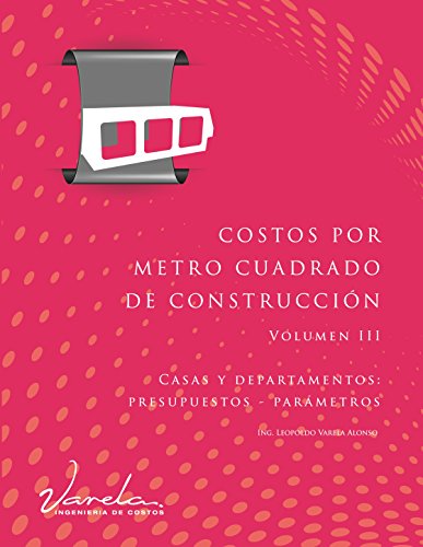 Costos por Metro Cuadrado de Construcción - Volumen III: Casas y departamentos (presupuestos y parámetros)