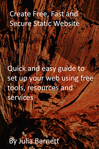 Create Free, Fast and Secure Static Website: Quick and easy guide to set up your web using free tools, resources and services (English Edition)