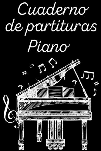 Cuaderno de Partituras Piano: Cuaderno de partituras con pentagramas | Partitura para componer tus piezas musicales de piano | Para profesores o ... del piano 6"x9" 15.24 x 22.86 cm 120 paginas