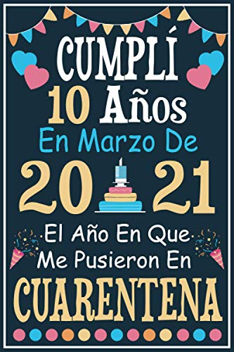 Cumplí 10 Años En Marzo De 2021: Regalo de cumpleaños de 10 años para mujeres hombre mama papa, regalo de cumpleaños para niñas tía novia niños, cuaderno de cumpleaños 10 años, 15.24x22.86 cm