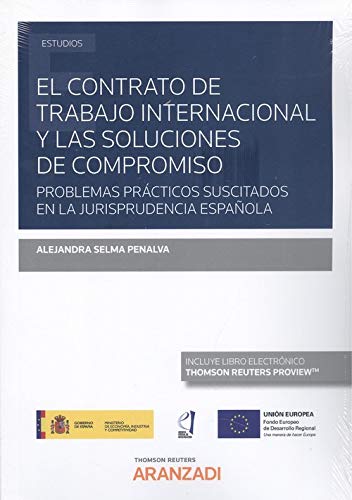 El contrato de trabajo internacional y las soluciones de compromiso (Papel + e-book): Problemas prácticos suscitados en la jurisprudencia española (Monografía)