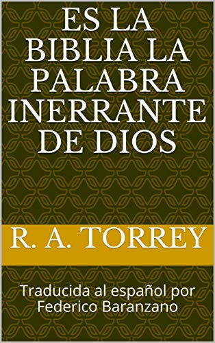 ES LA BIBLIA LA PALABRA INERRANTE DE DIOS: Traducida al español por Federico Baranzano