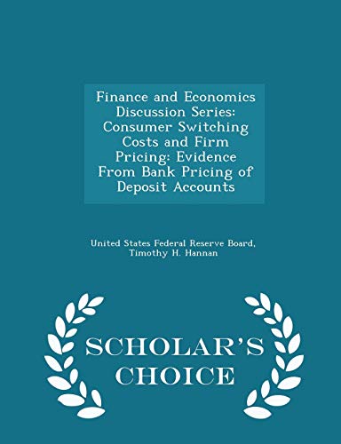 Finance and Economics Discussion Series: Consumer Switching Costs and Firm Pricing: Evidence From Bank Pricing of Deposit Accounts - Scholar's Choice Edition