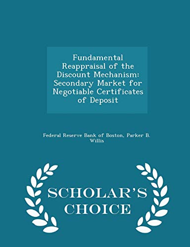 Fundamental Reappraisal of the Discount Mechanism: Secondary Market for Negotiable Certificates of Deposit - Scholar's Choice Edition
