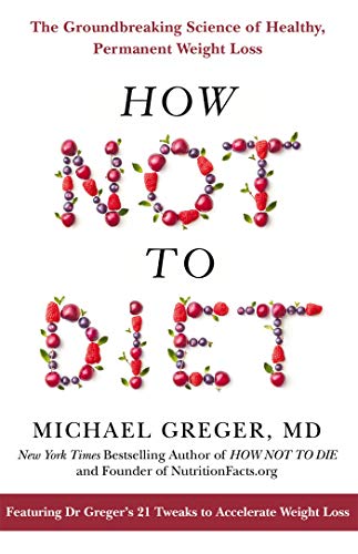 How Not To Diet: The Groundbreaking Science of Healthy, Permanent Weight Loss (English Edition)