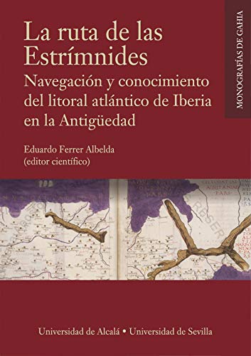 La ruta de las Estrímnides: Navegación y conocimiento del litoral atlántico de Iberia en la Antigüedad: 4 (Monografías de GAHIA)