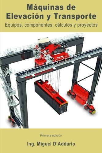 Máquinas de elevación y transporte: Equipos, componentes, cálculos y proyectos