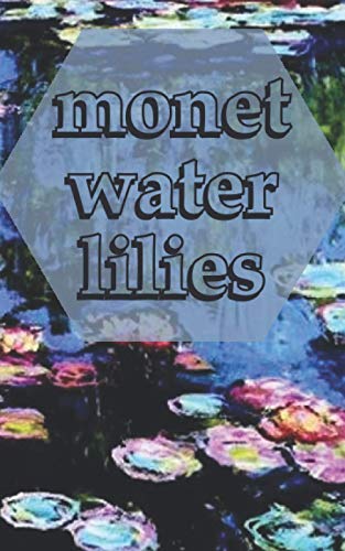 monet water lilies: frilly and ecorative Notebooks .Water Lilies Claude Monet Notebook Ruled to Write in 5x8" LARGE 64 Lined Pages