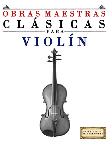 Obras Maestras Clásicas para Violín: Piezas fáciles de Bach, Beethoven, Brahms, Handel, Haydn, Mozart, Schubert, Tchaikovsky, Vivaldi y Wagner