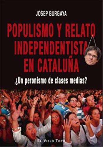 Populismo y Relato Independentista En Cataluña. ¿Un Peronismo de clases Medias