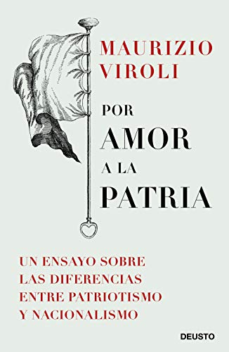 Por amor a la patria: Un ensayo sobre las diferencias entre patriotismo y nacionalismo (Sin colección)