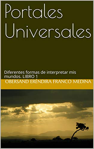 Portales Universales: Diferentes formas de interpretar mis mundos. LIBRO 1 (Portales Universales series)