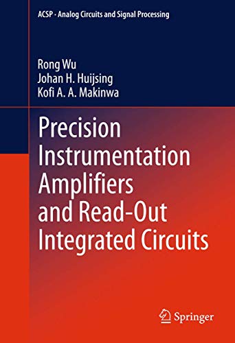 Precision Instrumentation Amplifiers and Read-Out Integrated Circuits (Analog Circuits and Signal Processing) Precision Instrumentation Amplifiers and Read-Out Integrated Circuits (Analog Circuits and Signal Processing)