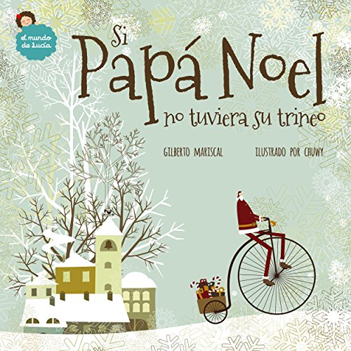 Si Papá Noel no tuviera su trineo: un libro ilustrado para niños sobre la navidad (El mundo de Lucía nº 7)