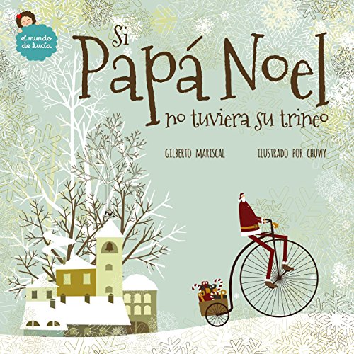 Si Papá Noel no tuviera su trineo: un libro ilustrado para niños sobre la navidad (El mundo de Lucía nº 7) Si Papá Noel no tuviera su trineo: un libro ilustrado para niños sobre la navidad (El mundo de Lucía nº 7)
