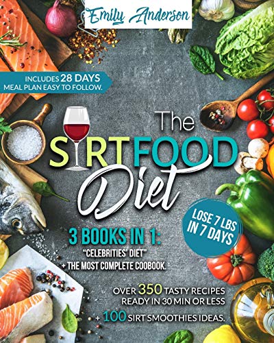 The Sirtfood Diet: 3 Books in 1: Celebrities' Diet + The Most Complete Cookbook. Over 350 Tasty Recipes Ready in 30 Min. or Less + 100 Smoothies Ideas. Includes 28 Days Meal Plan Easy to Follow.