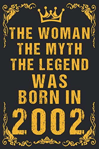 The Woman the myth the legend was born in 2002: Happy 19th 19 years old Birthday Journal gift idea for Women, anniversary gifts for Her, Mother, ... 120 Wide lined paper, gold glossy cover.