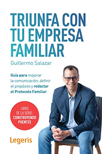 TRIUNFA CON TU EMPRESA FAMILIAR: Guía para mejorar la comunicación, definir el propósito y redactar el Protocolo Familiar