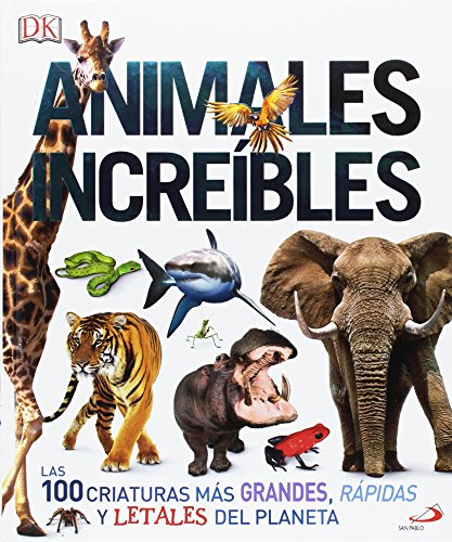 Animales increíbles: Las 100 criaturas más grandes, rápidas y letales del planeta (Conocimiento y consulta)