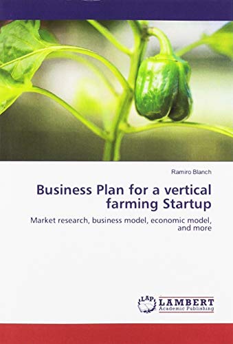 Business Plan for a vertical farming Startup: Market research, business model, economic model, and more