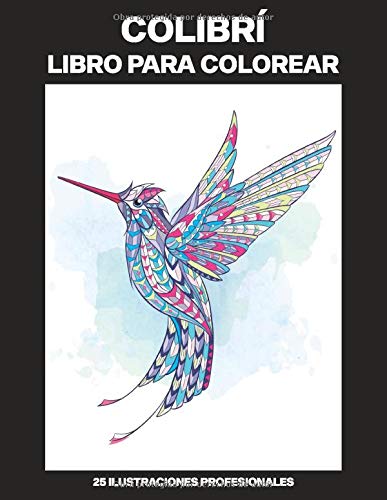 Colibrí Libro para Colorear: Libro para Colorear para Adultos ofrece dibujos increíbles Colibríes, 25 ilustraciones profesionales para aliviar el estrés y relajarse (Colibrì Páginas de Colorear)