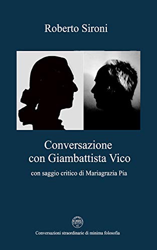Conversazione Con Giambattista Vico (Conversazioni straordinarie di minima filosofia Vol. 2) (Italian Edition)
