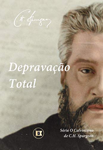 Depravação Total (O Calvinismo de C.H. Spurgeon Livro 2) (Portuguese Edition)