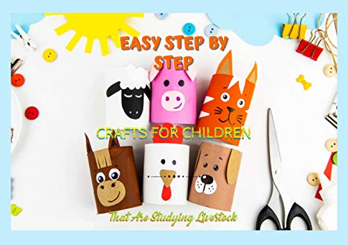Easy Step By Step Crafts For Children That Are Studying Livestock (English Edition)
