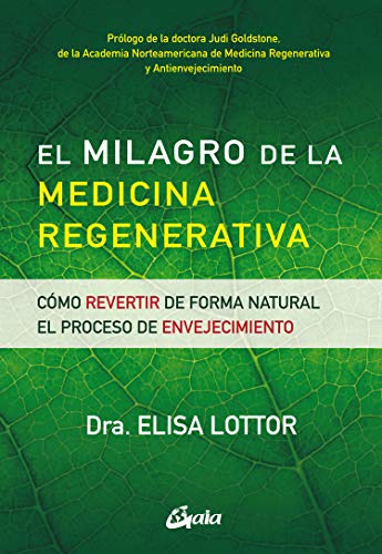 El milagro de la medicina regenerativa. Como revertir de forma natural el proceso de envejecimiento: Cómo revertir de forma natural el proceso de envejecimiento (Salud natural)