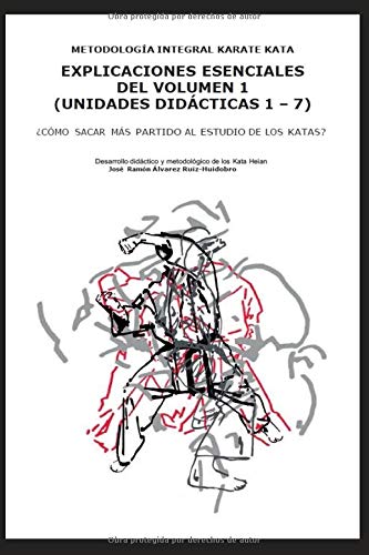 Explicaciones esenciales del volumen 1 (Unidades didácticas 1 - 7): ¿Cómo sacar más partido al estudio de los katas? (Metodología Integral Karate Kata)