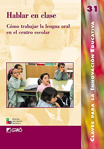 Hablar en clase: C¢mo trabajar la lengua oral en el centro escolar: 031 (Editorial Popular) Hablar en clase: C¢mo trabajar la lengua oral en el centro escolar: 031 (Editorial Popular)