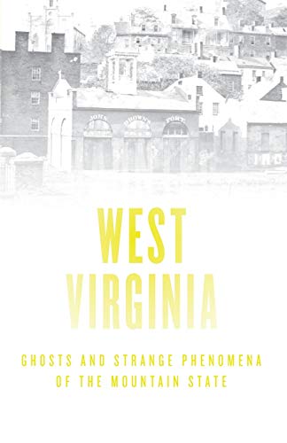 Haunted West Virginia: Ghosts and Strange Phenomena of the Mountain State, Second Edition (Haunted Series)