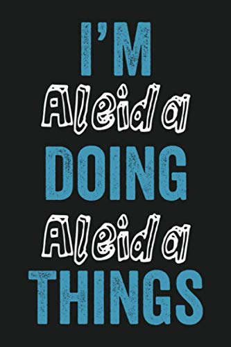 I'm Aleida Doing Aleida Things: Funny First Name Aleida, Notebook Gift Aleida, Personalized Lined Notebook, Gift Idea for Aleida, 6x9, 120 Pages