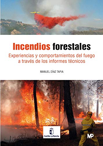 Incendios forestales. Experiencias y comportamiento del fuego a través de los Informes Técnicos Incendios forestales. Experiencias y comportamiento del fuego a través de los Informes Técnicos