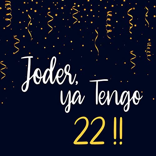 Joder, Ya Tengo 22 !!: Libro de Firmas, Visitas, para 22 Cumpleaños Escribe mensajes de felicitación y anécdotas| un Perfecto Regalo |