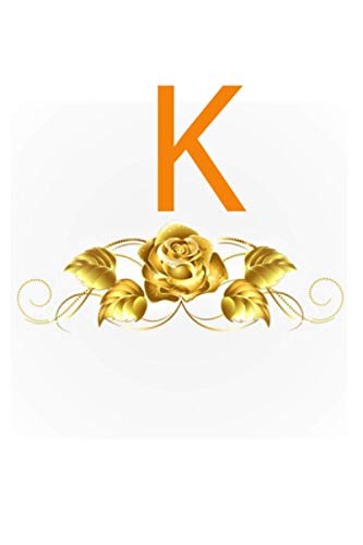 K: Gold Rose Monogram Notebook: K: Gold Rose Monogram Notebook/ K: Gold Rose Monogram Journal/ Journal/ Diary Gift, 110 blank Pages, 6x9 Inches, Matte Finish Cover