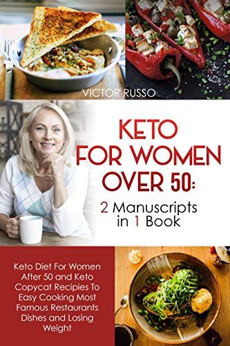 Keto Diet For Women Over 50: 2 Manuscripts in 1 Book - Keto Diet For Women After 50 and Keto Copycat Recipies To Easy Cooking Most Famous Restaurants Dishes and Losing Weight (English Edition)