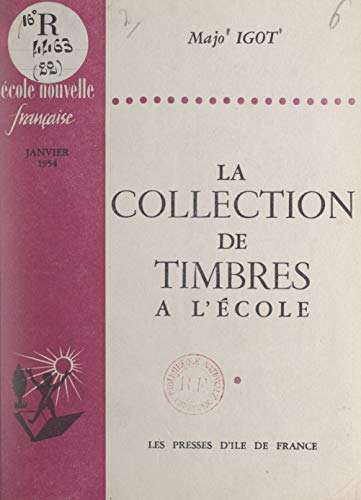 La collection de timbres à l'école: Comprend 4 pages : "La vie du mouvement", qui concernent L'École nouvelle française (entre les pages 16 et 17) (French Edition)