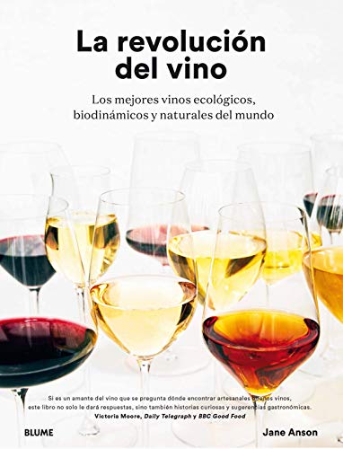 La revolución del vino: Una descripción en detalle de os mejores vinos ecológicos, biodinámicos y naturales del mundo