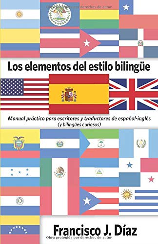 Los elementos del estilo bilingüe: Manual práctico para escritores y traductores de español-inglés (y bilingües curiosos)