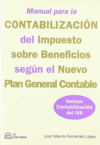 Manual para la contabilización del impuesto sobre beneficios según el nuevo Plan General Contable: Incluye contabilización del IVA