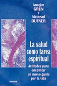 Salud Como tarea espiritual, La: Actitudes para encontrar un nuevo gusto por la vida: 198 (Espiritualidad)