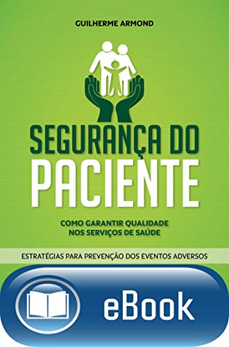 Segurança do Paciente: Como Garantir Qualidade nos Serviços de Saúde (Portuguese Edition)