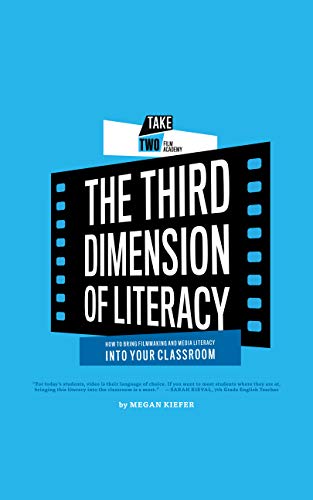 The Third Dimension Of Literacy | One-Stop Manual for Expert Guidance, Interactive Content and Easy-to-Apply Tactics for Filmmaking | Harness the Power ... to Transform Classrooms (English Edition)