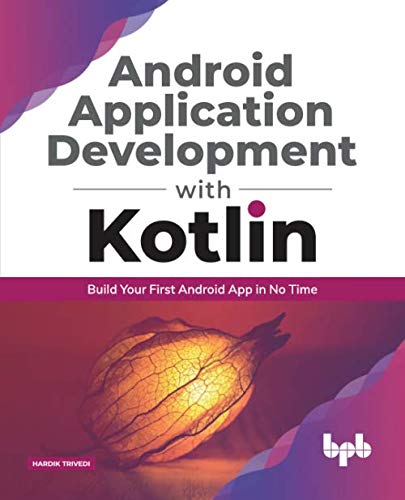 Android application development with Kotlin: Build Your First Android App In No Time (English Edition)
